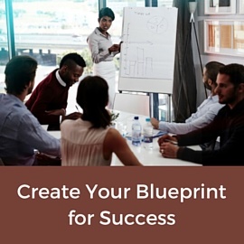 Create Your Blueprint for Success